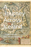 A Journey Across Iceland: The Ministry of Rev. Jon Sveinsson S.J. 0988656396 Book Cover