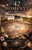 42 MOMENTS: A Quiet Inheritance B0GQ3J2NR6 Book Cover