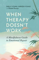 When Therapy Doesn't Work: A Mindfulness Guide to Emotional Repair 1837963029 Book Cover