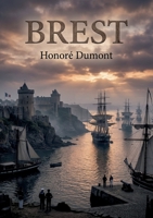 Brest: Le poème d'Honoré Dumont célèbre Brest et la puissance maritime française au XIXe siècle, offrant une perspective patriotique sur l'essor naval (French Edition) B0H1TR1WMX Book Cover