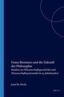 Franz Brentano Und Die Zukunft Der Philosophie: Studien Zur Wissenschaftsgeschichte Und Wissenschaftssystematik Im 19. Jahrhundert (Studien Zur Österreichischen Philosophie) (German Edition) 9051831323 Book Cover