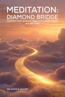 MEDITATION: Diamond Bridge Connecting Waking, Dreaming, Deep Sleep, and Beyond 1326045733 Book Cover