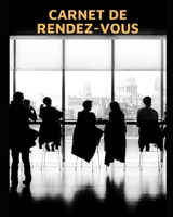 Carnet de Rendez-Vous: Organisez et notez vos rendez-vous pour une meilleure gestion de votre emploi du temps - 100 pages - Prestation de service - Profession lib�rale - Association - Auto-entrepreneu 1677351632 Book Cover