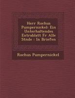 Herr Rochus Pumpernickel: Ein Unterhaltendes Extrablatt F�r Alle St�nde: In Briefen 1249969069 Book Cover