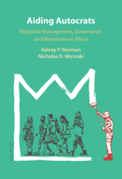 Aiding Autocrats: Migration Management, Governance, and Repression in Africa 1009729128 Book Cover