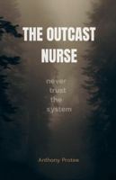 The Outcast Nurse: never trust the system 1764147839 Book Cover