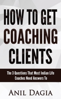 How to get coaching clients: The 3 Questions That Most Indian Life Coaches Need Answers To 197323730X Book Cover