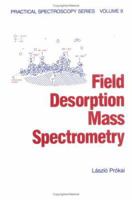 Field Desorption Mass Spectrometry (Practical Spectroscopy) 0824783034 Book Cover