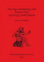 Iron Age Archaeology and Trauma from Aymyrlyg, South Siberia (Bar International Series) 1841715220 Book Cover