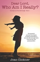 Dear Lord, Who Am I Really? (Journey to a True Self Image Book 1) 0998221805 Book Cover