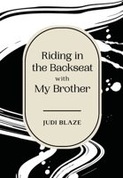 Riding in the Backseat With My Brother 1942549814 Book Cover