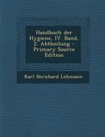 Handbuch der Hygiene, IV. Band, 2. Abtheilung 1294476874 Book Cover