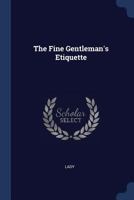 The Fine Gentleman's Etiquette 1377058816 Book Cover