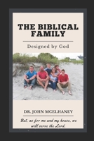 The Biblical Family: God designed The Family 1073105768 Book Cover