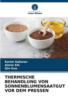 Thermische Behandlung Von Sonnenblumensaatgut VOR Dem Pressen (German Edition) 6209777368 Book Cover