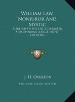 William Law, Nonjuror and Mystic: ... a Sketch of His Life, Character, and Opinions 1016957890 Book Cover