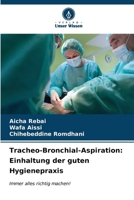 Tracheo-Bronchial-Aspiration: Einhaltung der guten Hygienepraxis (German Edition) 6206940896 Book Cover
