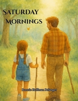 Saturday Mornings: Book about courage, Gift for Father, Gift for Daughter, 8.5 x 11 inches, 32 pages B0GH87CB7M Book Cover