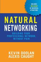 Natural Networking: Building Your Professional Network, Without Pain. 1495200027 Book Cover