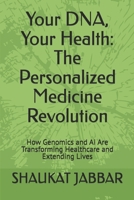 Your DNA, Your Health: The Personalized Medicine Revolution: How Genomics and AI Are Transforming Healthcare and Extending Lives B0FJRV4SH6 Book Cover