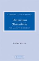 Ammianus Marcellinus: The Allusive Historian (Cambridge Classical Studies) 0521203597 Book Cover