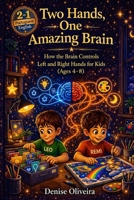 Two Hands, One Amazing Brain: How the Brain Controls Left and Right Hands for Kids (Ages 4–8) – A Fun STEM Learning Book (The Two Hands Series: ... and ambidextrous kids 4-8 years old.) B0GY4NTCFK Book Cover