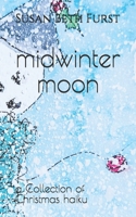 midwinter moon: a collection of Christmas haiku 1723232602 Book Cover