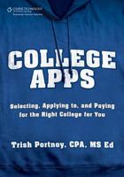 College Apps: Selecting, Applying to, and Paying for the Right College for You 1285098293 Book Cover