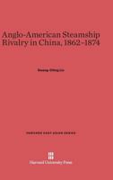 Anglo-American Steamship Rivalry in China, 1862-1874 0674184874 Book Cover