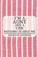 I'm a Aunt and a CSR Nothing Scares Me Cocktail Journal: Blank Cocktail Journal to Write in for Women, Bartenders, Drink and Alcohol Log, Document all Your Special Recipes and Notes for Your Favorite  1674919263 Book Cover