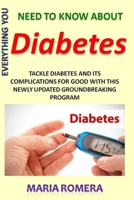 Everything You Need to Know About Diabetes: Tackle diabetes and its complications for good with this newly updated groundbreaking program 1650431562 Book Cover