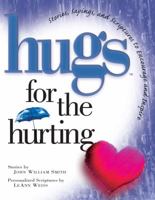 Hugs for the Hurting : Stories, Sayings and Scriptures to Encourage and Inspire the... (Heart) (Hugs Ser.) 1878990683 Book Cover