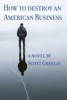 How to Destroy an American Business 170316105X Book Cover