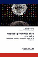 Magnetic properties of Fe nanowire: The effects of frequency, voltage and acidity on Fe nanowires 3843392528 Book Cover