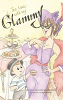 Tea Time with my Glammy: A fun and delicious story about memories being made while they can..... 1662956460 Book Cover