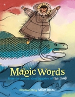 Magic Words: From the Ancient Oral Tradition of the Inuit 0983290474 Book Cover