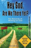 Hey God, Are We There Yet?: The Rewards of Waiting on God 0976354942 Book Cover