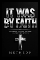 It was by faith: Journeying through the bible's greatest acts of faith B0GYN2K5FW Book Cover