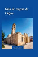 GUIA DE VIAGEM DE CHIPRE 2024: Um guia para aventuras fora do comum e experiências culturais autênticas com paisagens cênicas (Portuguese Edition) B0CTGNFV3Y Book Cover