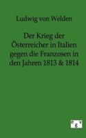 Der Krieg Der Sterreicher in Italien Gegen Die Franzosen in Den Jahren 1813 & 1814 3863826302 Book Cover