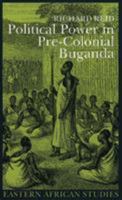 Political Power Pre Colonial Buganda: Economy Society And Warfare (Eastern African Studies) 082141478X Book Cover