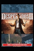 Desperados 3 Guide & Walkthrough and MORE ! B098911QKG Book Cover