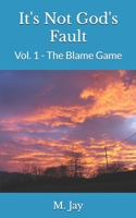It's Not God's Fault: Vol. 1 - The Blame Game B0FPRV5DZK Book Cover