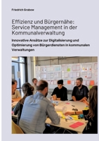 Effizienz und Bürgernähe: Service Management in der Kommunalverwaltung: Innovative Ansätze zur Digitalisierung und Optimierung von Bürgerdiensten in kommunalen Verwaltungen (German Edition) 3384368746 Book Cover