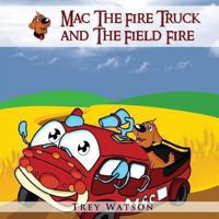 Mac The Fire Truck and The Field Fire 1492192236 Book Cover