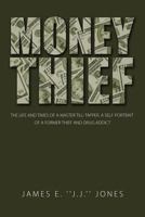 Money Thief: The Life and Times of a Master Till-Tapper. a Self-Portrait of a Former Thief and Drug Addict 1469125269 Book Cover