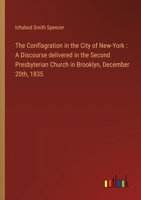 The Conflagration in the City of New-York: A Discourse delivered in the Second Presbyterian Church in Brooklyn, December 20th, 1835 3368770357 Book Cover