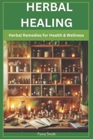 Herbal Healing: Herbal Remedies For Health and Wellness B0F26MQ3T4 Book Cover
