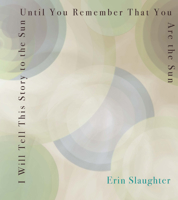 I Will Tell This Story to the Sun Until You Remember That You Are the Sun 0898233917 Book Cover