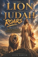 The Lion of Judah Roars: His Name is Jesus Christ, Yeshua HaMashiach 1674102860 Book Cover